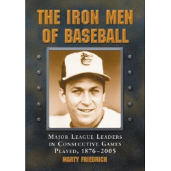 The Iron Men of Baseball: Major League Leaders in Consecutive Games Played, 1876-2005