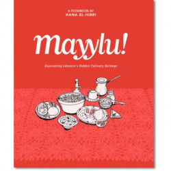 Mayylu!: Discovering Lebanon’s Hidden Culinary Heritage