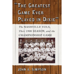 The "The Greatest Game Ever Played in Dixie": The Nashville Vols, Their 1908 Season, and the Championship Game