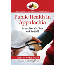 Public Health in Appalachia: Essays from the Clinic and the Field