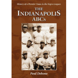 The Indianapolis ABCs: History of a Premier Team in the Negro Leagues