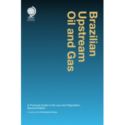 Brazilian Upstream Oil and Gas: A Practical Guide to the Law and Regulation, Second Edition