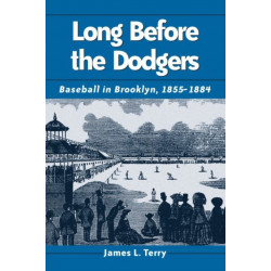 Long Before the Dodgers: Baseball in Brooklyn, 1855-1884