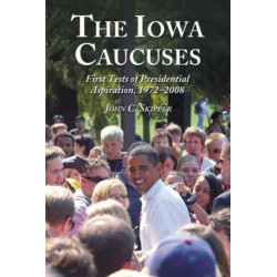 The Iowa Caucuses: First Tests of Presidential Aspiration, 1972-2008