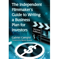 The Independent Filmmaker's Guide to Writing a Business Plan for Investors, 2d ed.