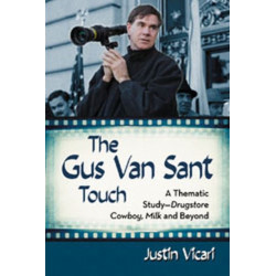 The Gus Van Sant Touch: A Thematic Study--Drugstore Cowboy, Milk and Beyond