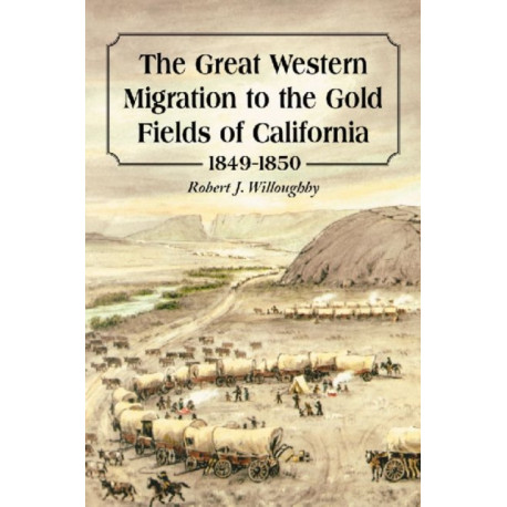 The Great Western Migration to the Gold Fields of California, 1849-1850