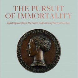 Pursuit of Immortality: Masterpieces from the Scher Collection of Portrait Medals