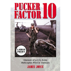 Pucker Factor 10: Memoir of a U.S. Army Helicopter Pilot in Vietnam [LARGE PRINT]