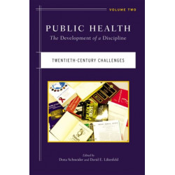 Public Health: The Development of a Discipline, Twentieth-Century Challenges