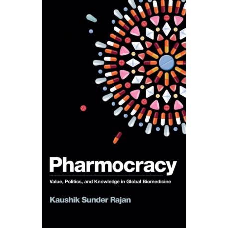 Pharmocracy: Value, Politics, and Knowledge in Global Biomedicine