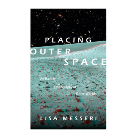 Placing Outer Space: An Earthly Ethnography of Other Worlds