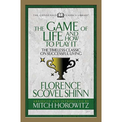 The Game of Life And How to Play it (Condensed Classics): The Timeless Classic on Successful Living