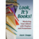 Look, It's Books!: Marketing Your Library with Displays and Promotions