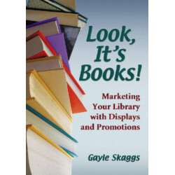 Look, It's Books!: Marketing Your Library with Displays and Promotions