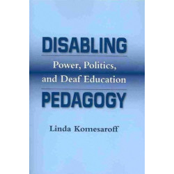 Disabling Pedagogy: Power, Politics, and Deaf Education