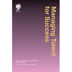 Managing Talent for Success: Talent Development in Law Firms, Second Edition