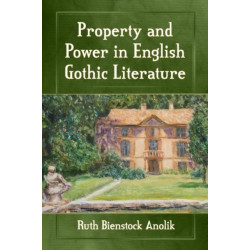 Property and Power in English Gothic Literature