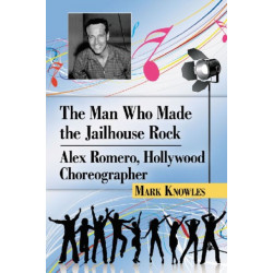 The Man Who Made the Jailhouse Rock: Alex Romero, Hollywood Choreographer