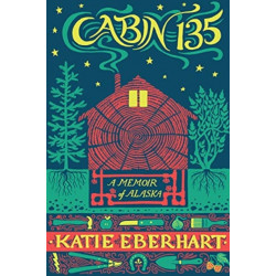 Cabin 135: A Memoir of Alaska
