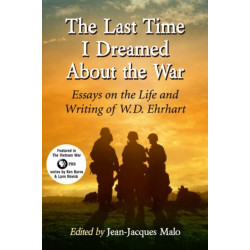 The Last Time I Dreamed About the War: Essays on the Life and Writing of W.D. Ehrhart