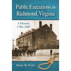 Public Executions in Richmond, Virginia: A History, 1782-1907