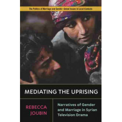Mediating the Uprising: Narratives of Gender and Marriage in Syrian Television Drama