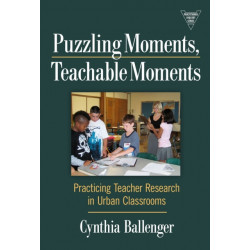 Puzzling Moments, Teachable Moments: Practicing Teacher Research in Urban Classroom