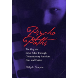 Psycho Paths: Tracking the Serial Killer Through Contemporary American Film and Fiction