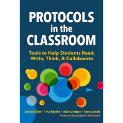 Protocols in the Classroom: Tools to Help Students Read, Write, Think, and Collaborate