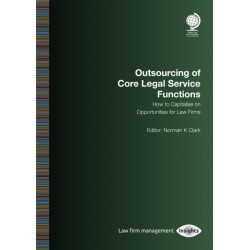 Outsourcing of Core Legal Service Functions: How to Capitalise on Opportunities for Law Firms