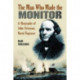 The Man Who Made the Monitor: A Biography of John Ericsson, Naval Engineer