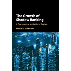 The Growth of Shadow Banking: A Comparative Institutional Analysis