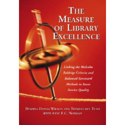 The Measure of Library Excellence: Linking the Malcolm Baldrige Criteria and Balanced Scorecard Methods to Assess Service Quality