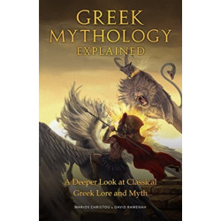 Greek Mythology Explained: A Deeper Look at Classical Greek Lore and Myth (Reimagined Stories about the Ancient Civilization of Greece)