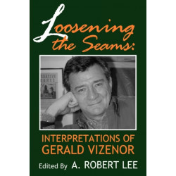 Loosening the Seams: Interpretations of Gerald Vizenor