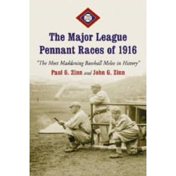 The Major League Pennant Races of 1916: "The Most Maddening Baseball Melee in History"