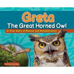 Greta the Great Horned Owl: A True Story of Rescue and Rehabilitation