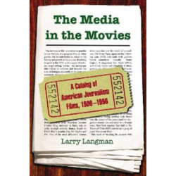 The Media in the Movies: A Catalog of American Journalism Films, 1900-1996