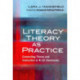 Literacy Theory As Practice: Connecting Theory and Instruction in K–12 Classrooms