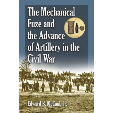 The Mechanical Fuze and the Advance of Artillery in the Civil War