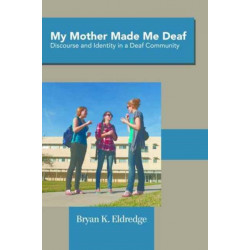 My Mother Made Me Deaf: Discourse and Identity in a Deaf Community