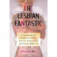 The Lesbian Fantastic: A Critical Study of Science Fiction, Fantasy, Paranormal and Gothic Writings
