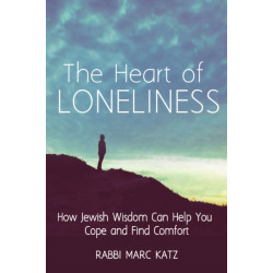 The Heart of Loneliness: How Jewish Wisdom Can Help You Cope and Find Comfort and Community