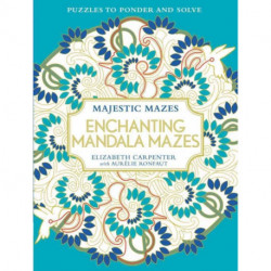 Enchanting Mandala Mazes: Puzzles to Ponder and Solve