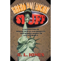 Great American Stuff: People, Places and Products That Make Us Happy to Live in America