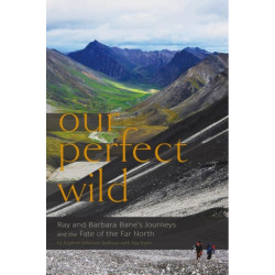 Our Perfect Wild: Ray & Barbara Bane's Journeys and the Fate of Far North