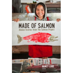Made of Salmon: Alaska Stories from the Salmon Project