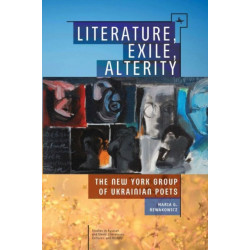 Literature, Exile, Alterity: The New York Group of Ukrainian Poets