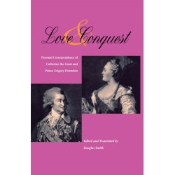 Love and Conquest: Personal Correspondence of Catherine the Great and Prince Grigory Potemkin